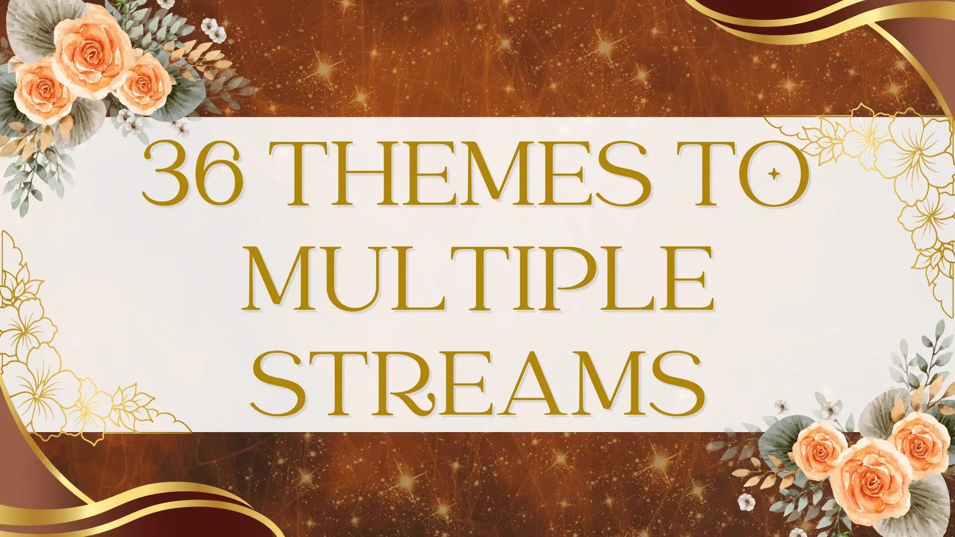 36 THEMES to Multiple STREAMS