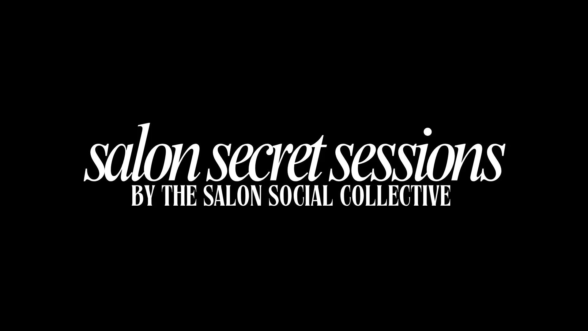 Salon Secret Sessions