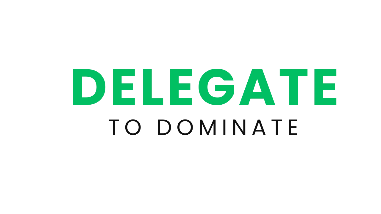 Delegate to Dominate 