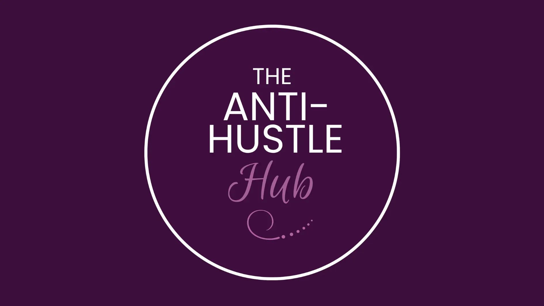 The Anti-Hustle Hub