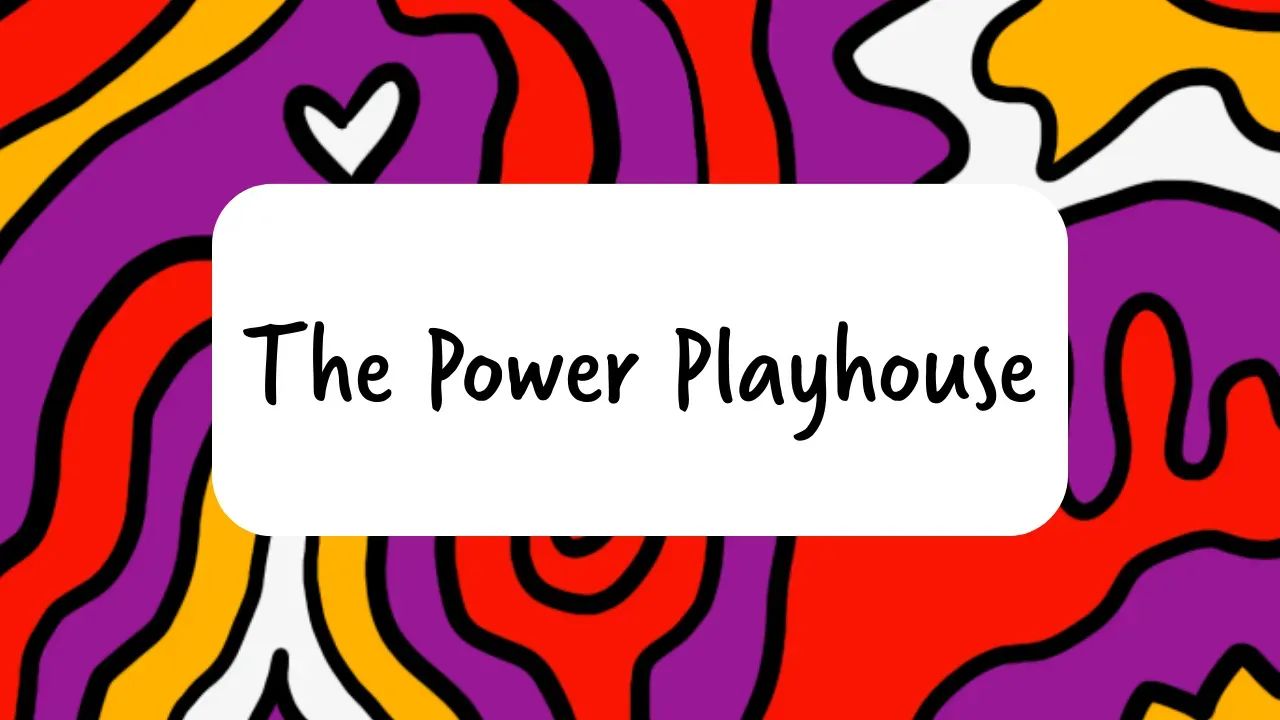 The Power Playhouse