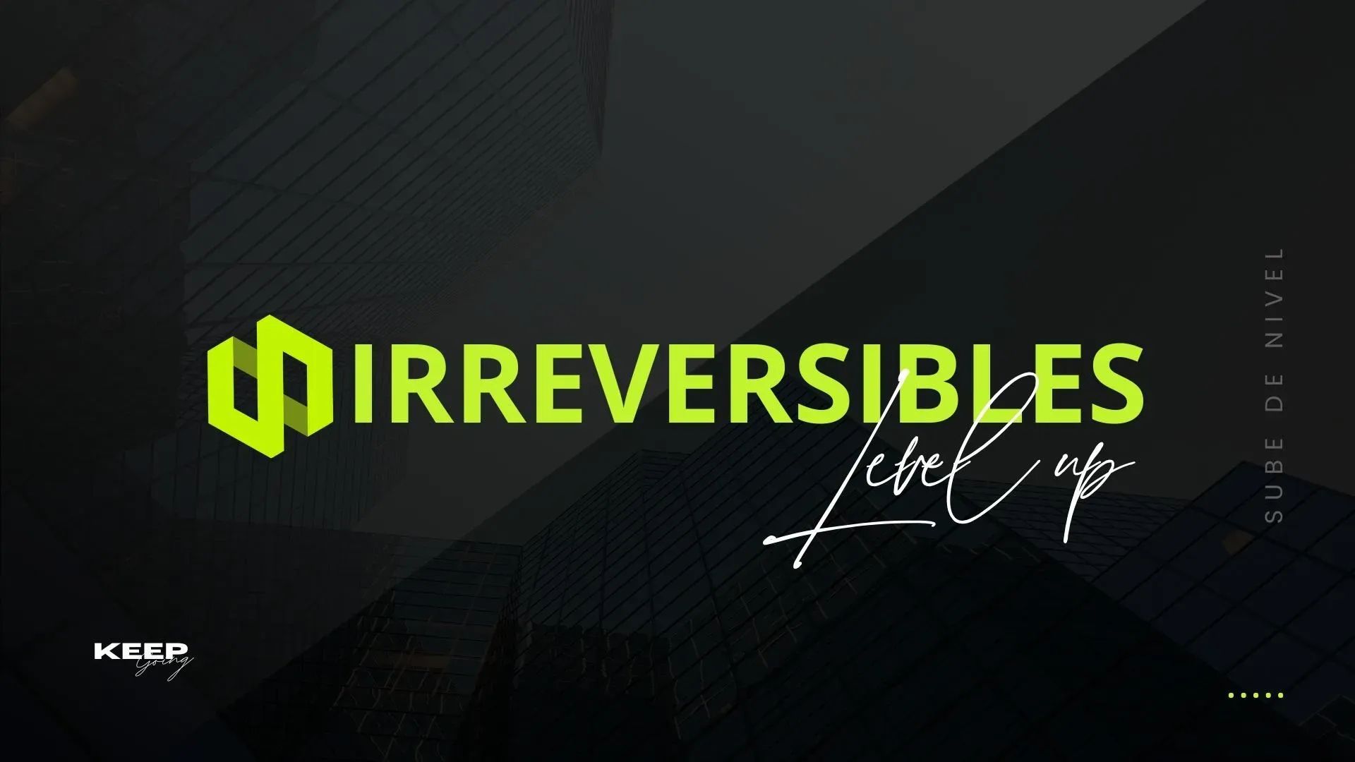     Irreversibles | Level Up
