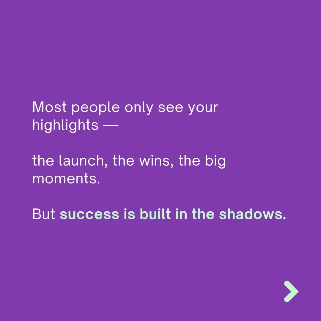 Your invisible work today = visible results tomorrow