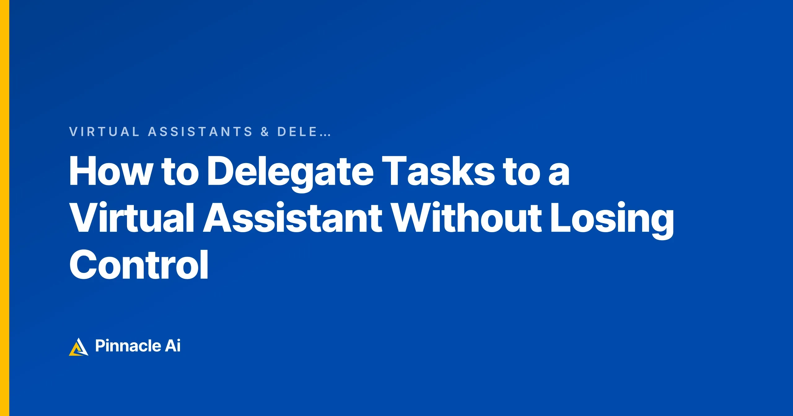 📝 - How to Delegate Tasks to a Virtual Assistant Without Losing Control