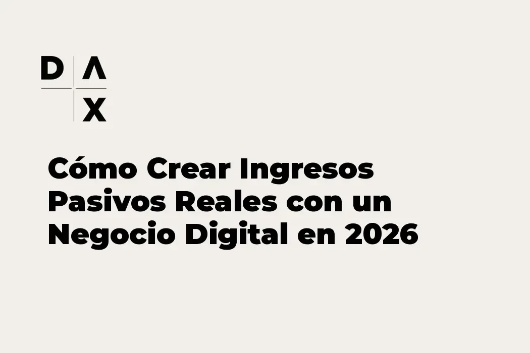 Cómo Crear Ingresos Pasivos Reales con un Negocio Digital en 2026