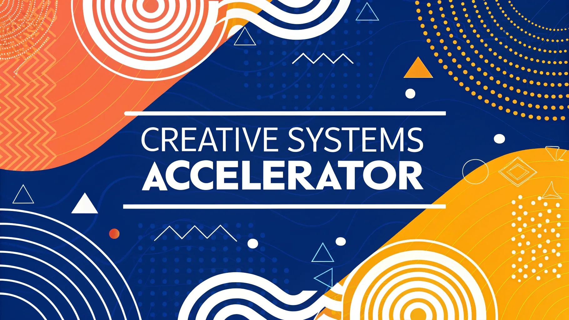 Creative Systems Accelerator