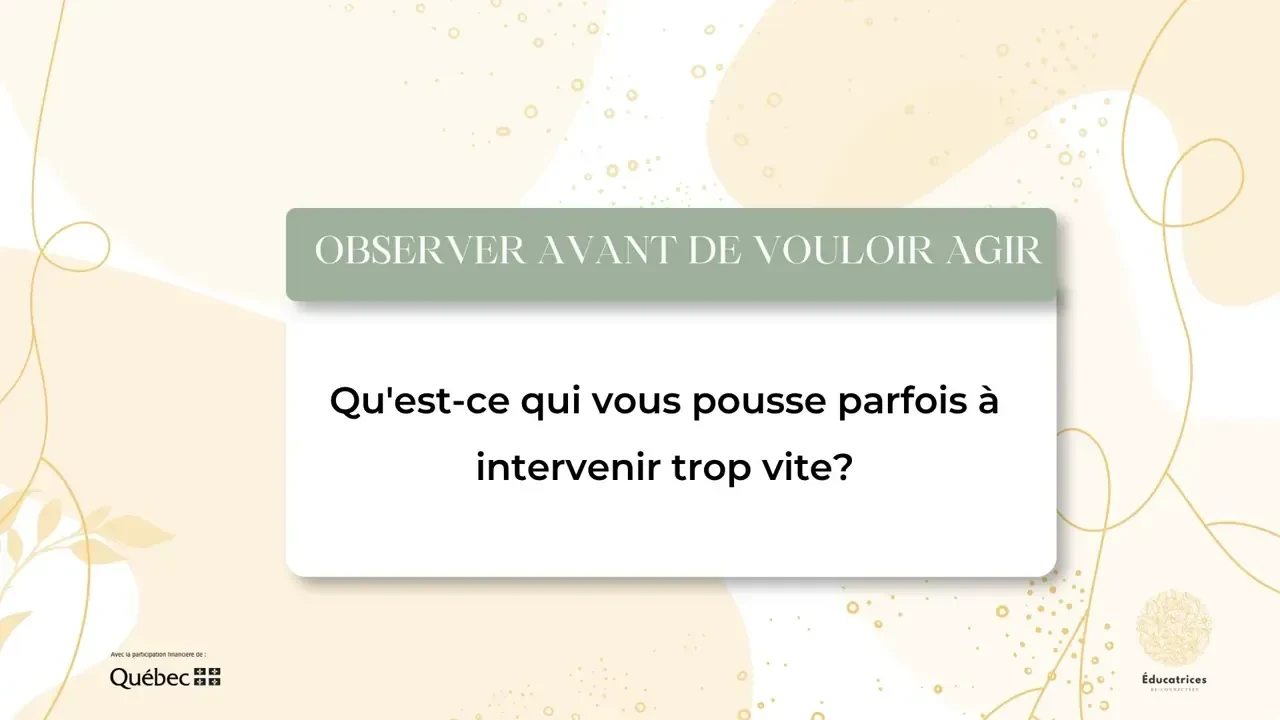 Qu'est-ce qui vous pousse parfois à intervenir trop vite?