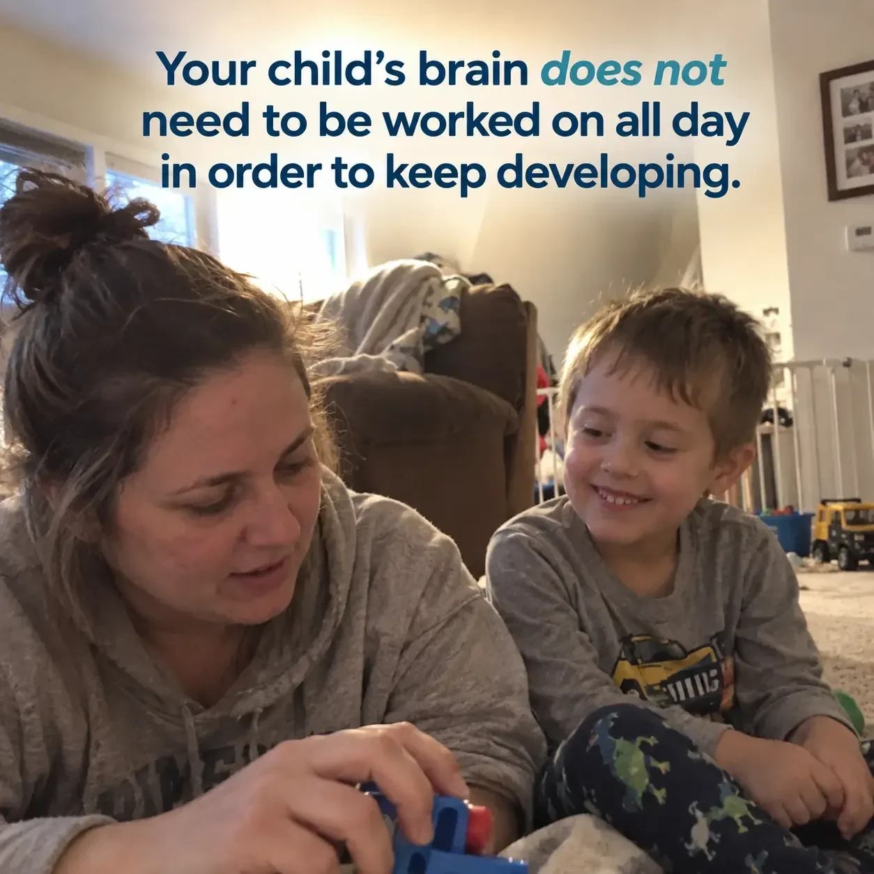 Your child's brain does not need to be worked on all day in order to keep developing.