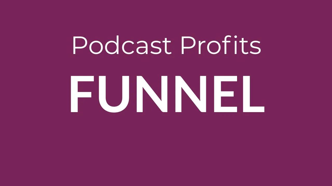 The Podcast Profits Funnel