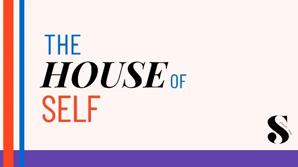 The HOUSE of SELF