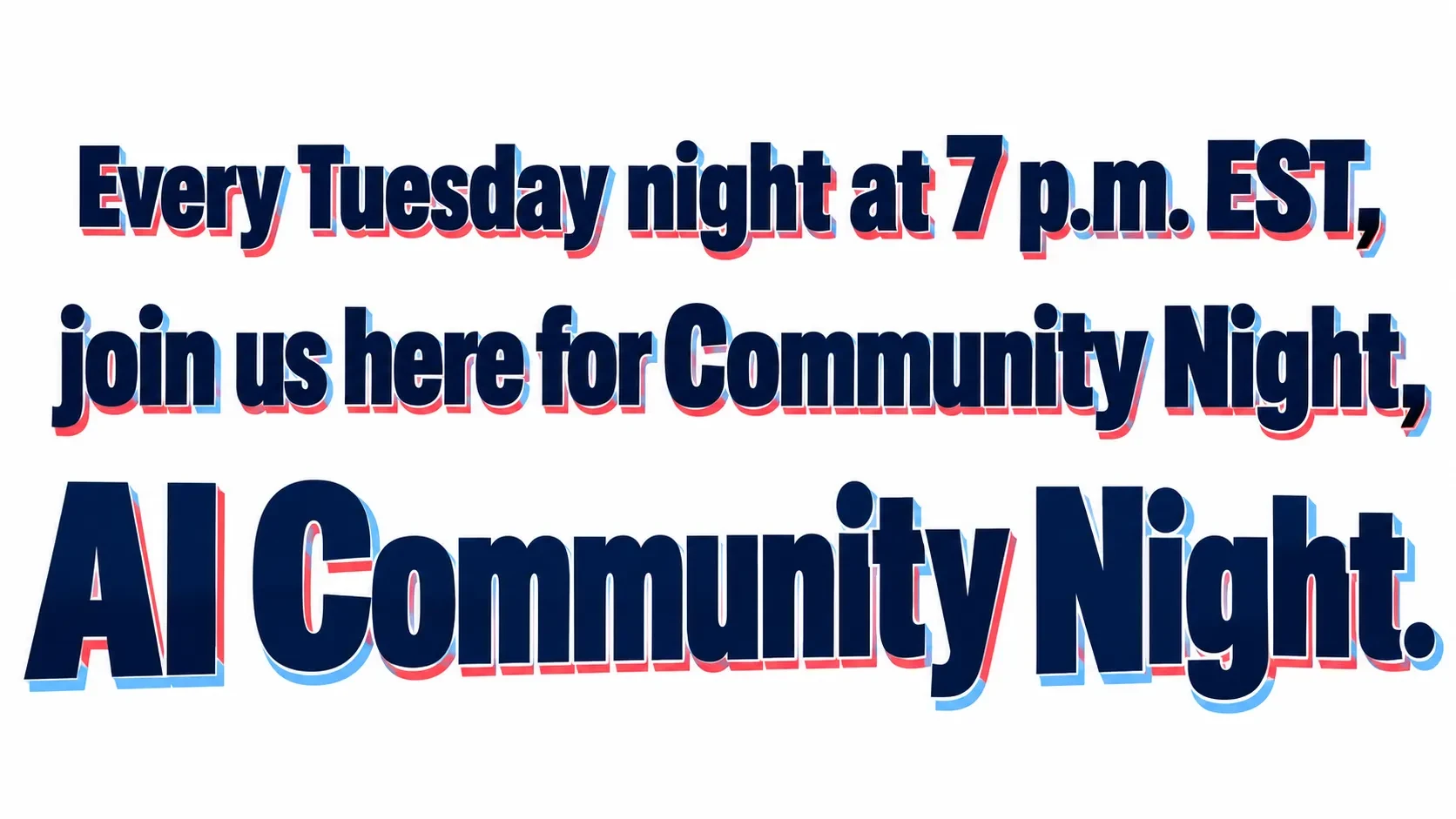 Join Us Here Every Tuesday at 7pm EST for AI Community Night!