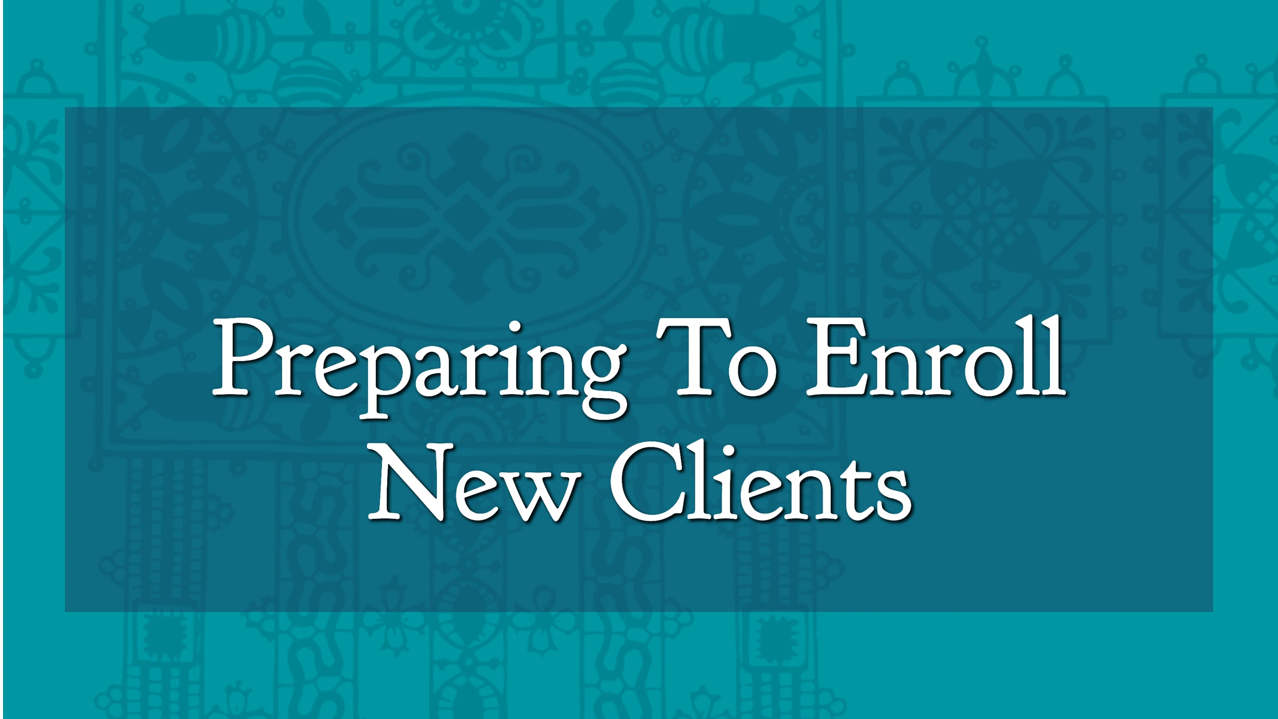 Preparing To Enroll New Clients  lesson poster