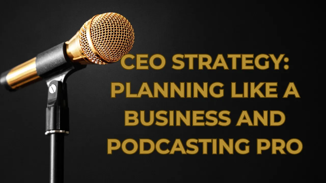 CEO Strategy: Planning like a Podcasting and Business Pro lesson poster