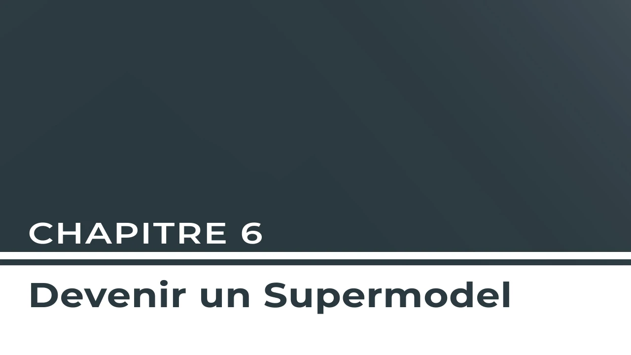 Chapitre 6 - Devenir un Supermodel (pardon?) lesson poster