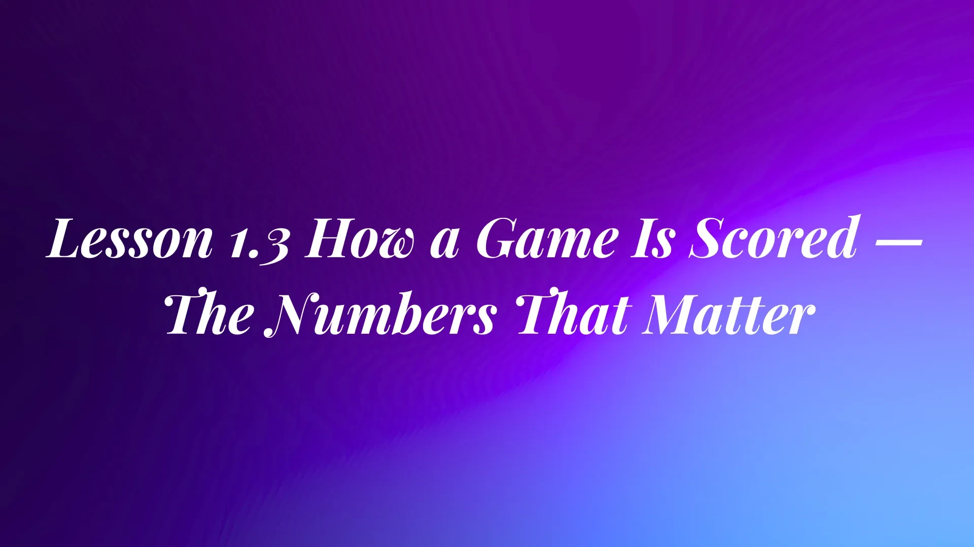 Lesson 1.3 How a Game Is Scored — The Numbers That Matter lesson poster