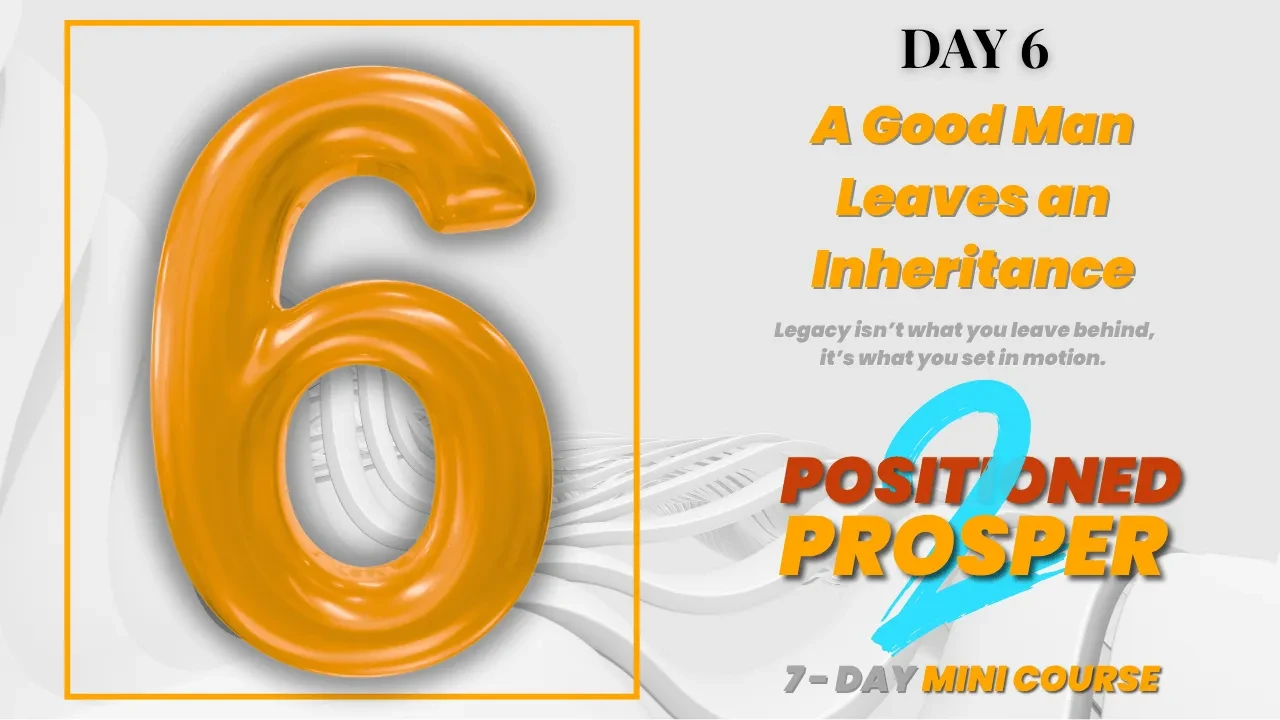 Day 6: A Good Man Leaves an Inheritance lesson poster