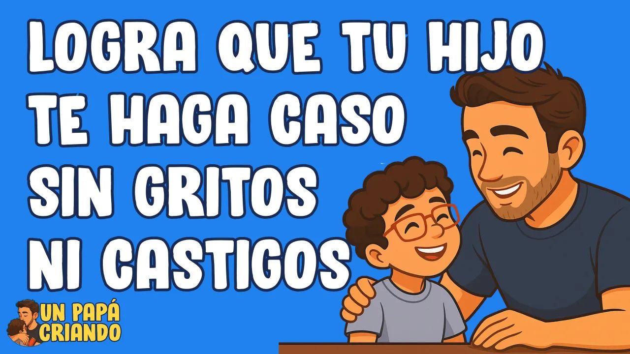 ✅ Logra que tu hijo te haga caso sin gritos ni castigos