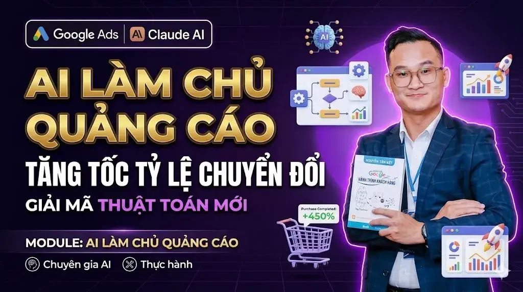 Bài 00 - Tóm Tắt Qui Trình Kết Hợp Claude Tạo Quảng Cáo Google Tiết Kiệm 90 Gian