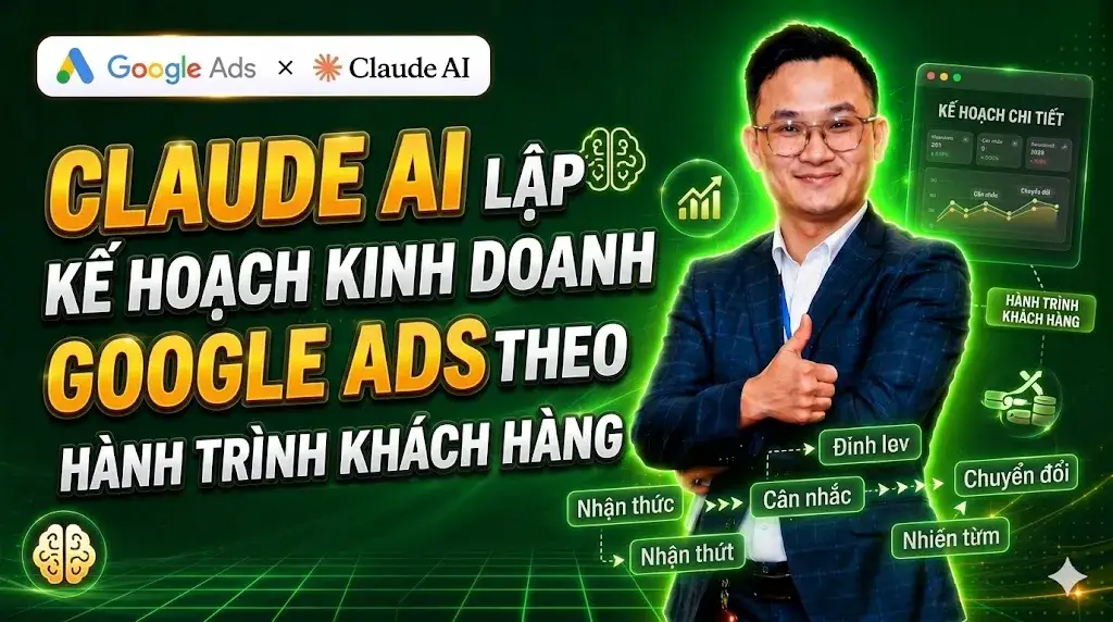 Bài 1.6 - Claude AI Lập Kế Hoạch Kinh Doanh Google Ads Theo Hành Trình Khách Hàng