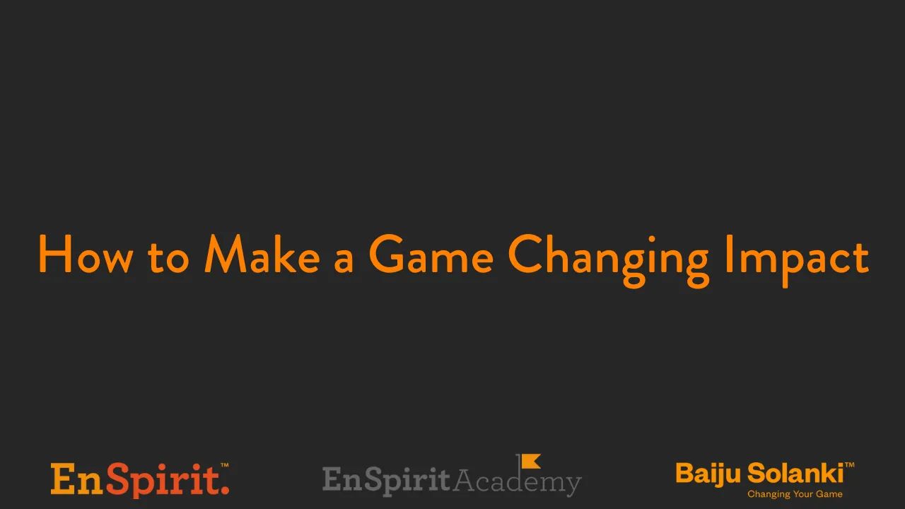 How to Make a Game Changing Impact