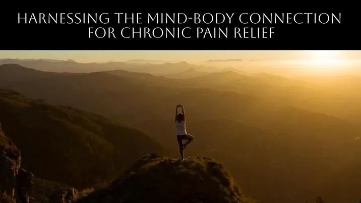 Harnessing the Mind/Body Connection for Chronic Pain Relief