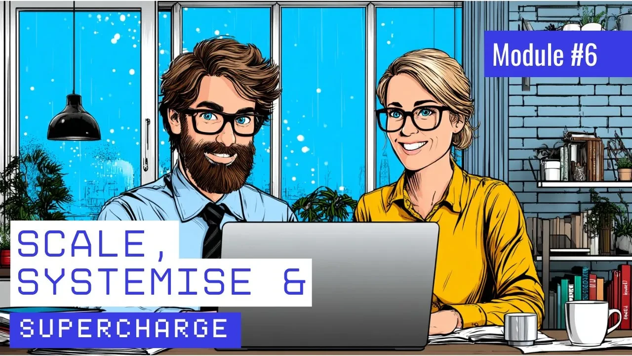 Module #6 - Scale, Systemise & Supercharge lesson poster