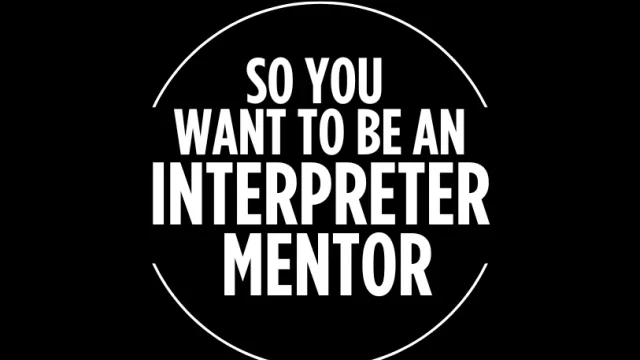 So You Want To Be An Interpreter Mentor? (A) Fall | 2026
