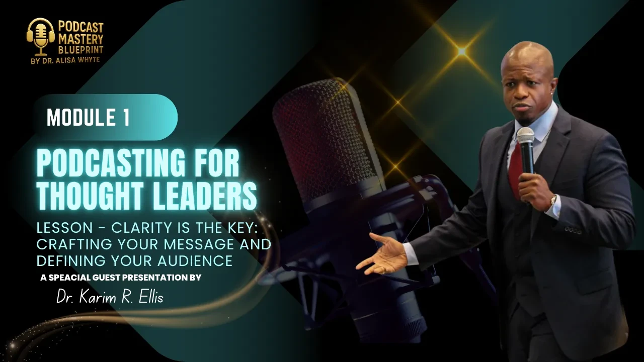 Module 1: Podcasting for Thought Leaders - Clarity is the Key: Crafting Your Message and Defining Your Audience lesson poster