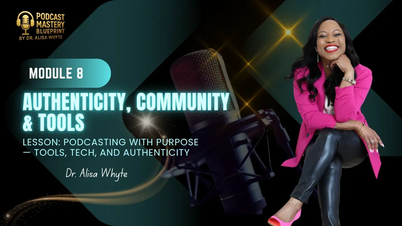 Module 8: Authenticity, Community & Tools - Podcasting with Purpose — Tools, Tech, and Authenticity lesson poster