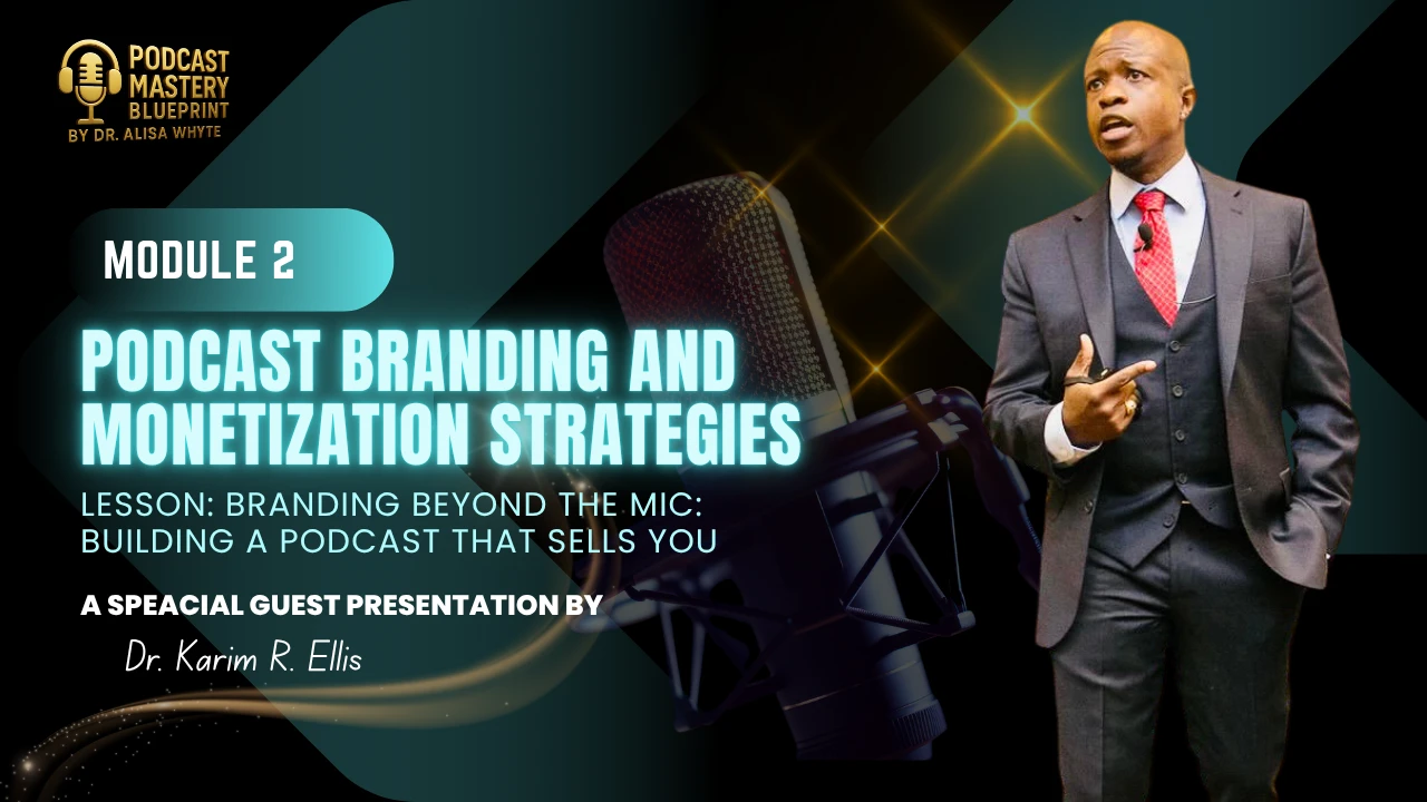 Module 2: Podcast Branding and Monetization Strategies - Branding Beyond the Mic: Building a Podcast that Sells You lesson poster