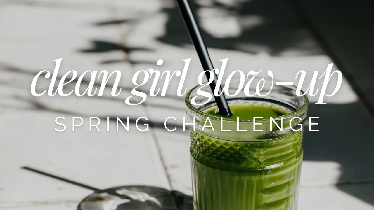 Welcome to The Clean Girl Glow-Up Spring Challenge! lesson poster