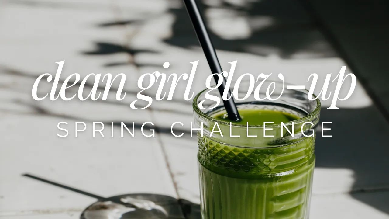 90 Day Clean Girl Glow-Up Spring Challenge