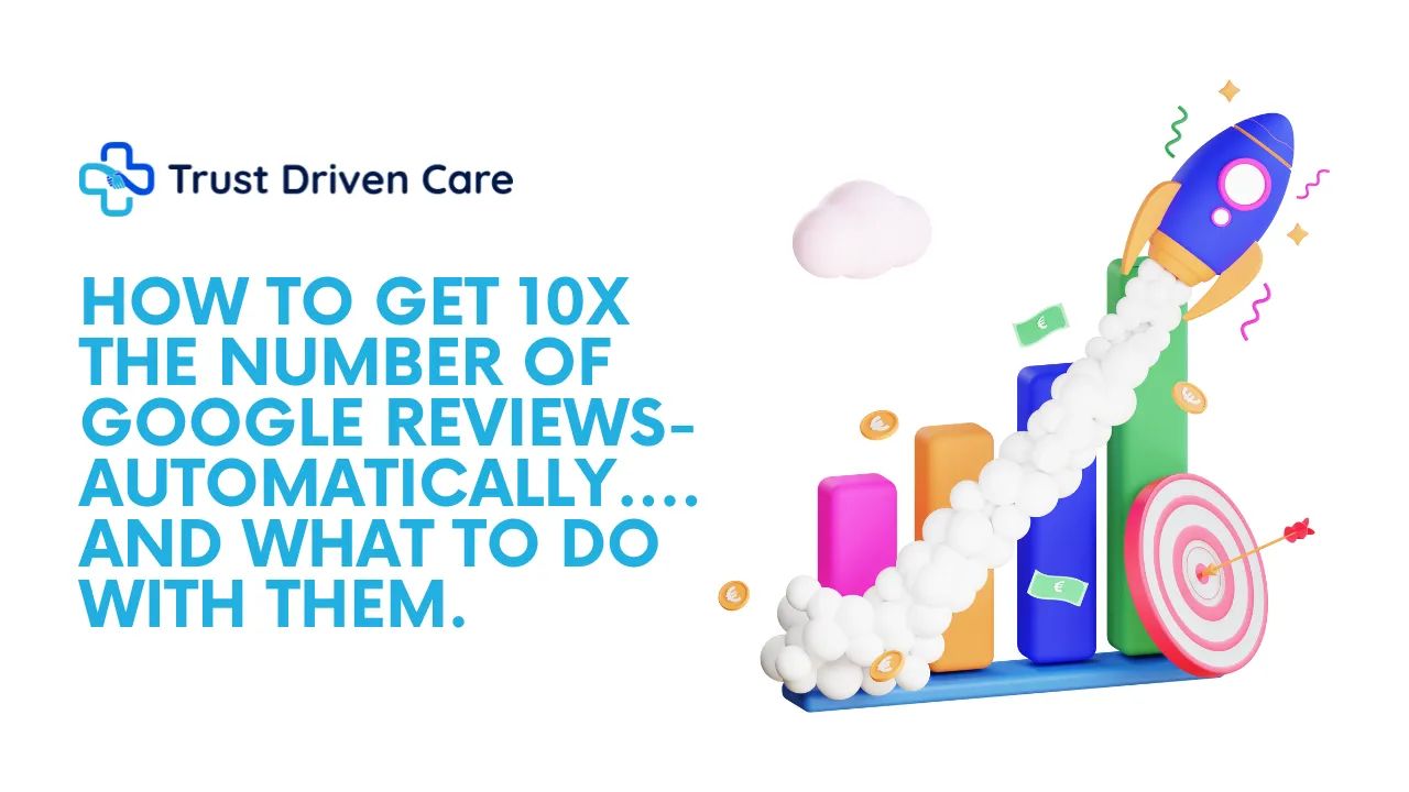How to Get 10x the Number of Google Reviews- Automatically....And what to do with them.