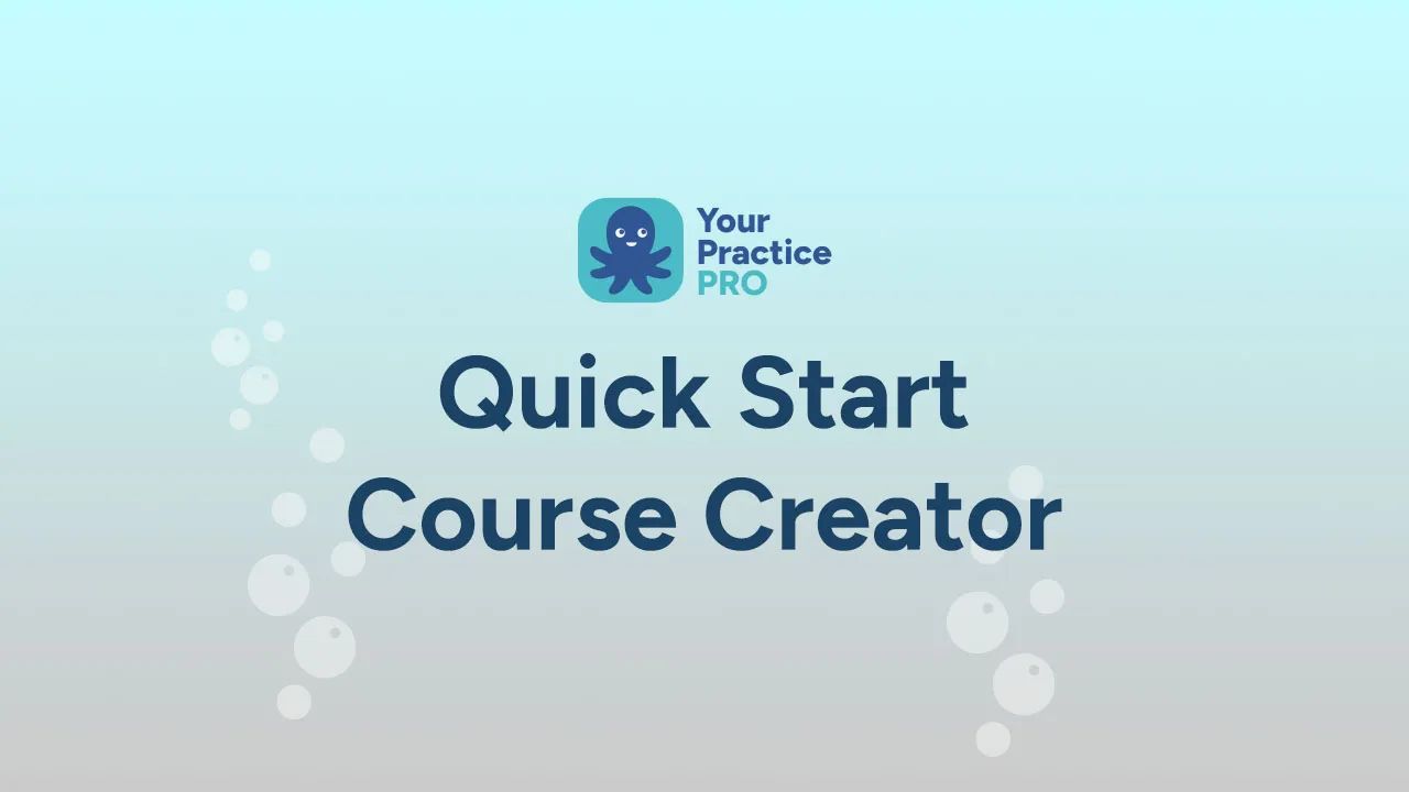 Quick Start Course Creator - Your Practice PRO