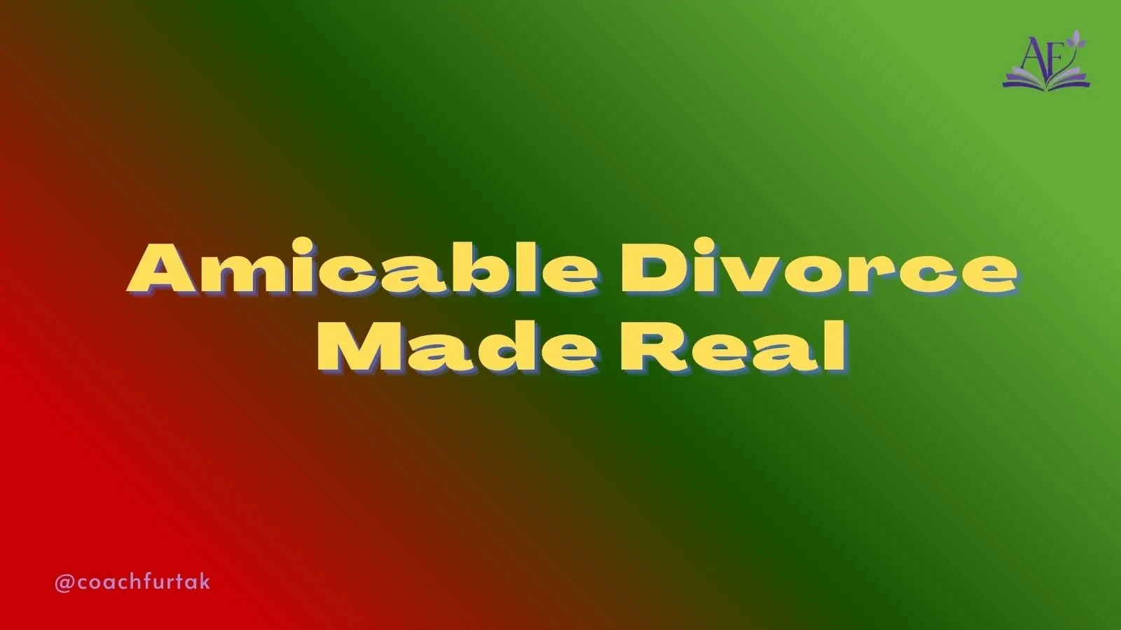 Amicable Divorce Made Real: From Conflict to Connection lesson poster