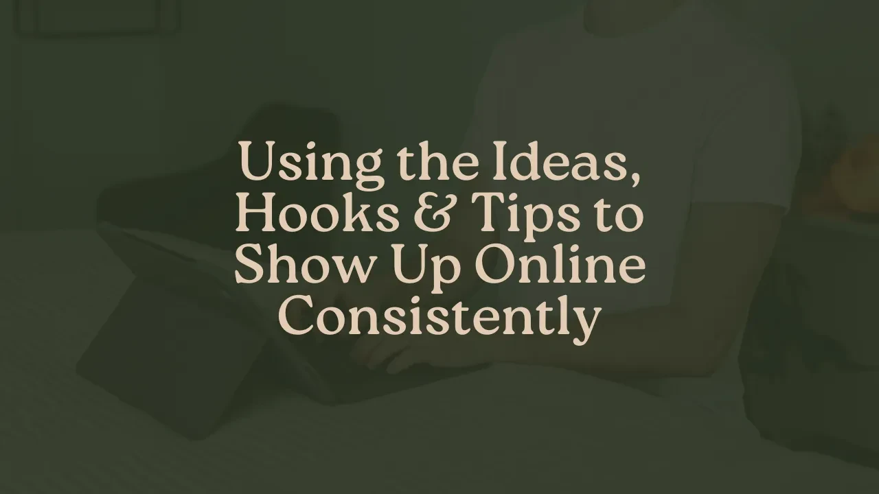 Using the Ideas, Hooks & Tips to Show Up Online Consistently lesson poster