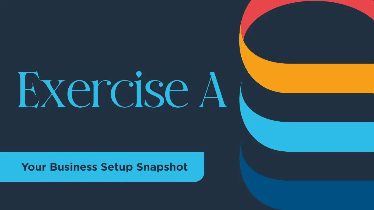 Exercise 6A - Your Business Setup Snapshot lesson poster