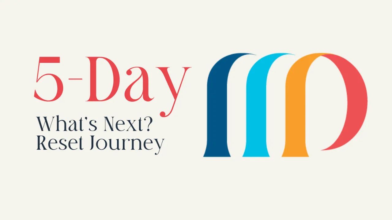 5-Day “What’s Next?” Reset Journey