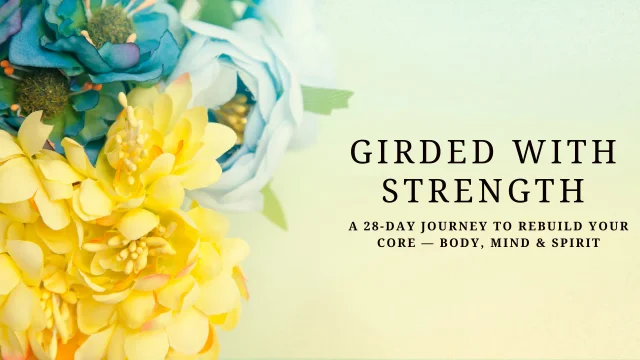 Girded With Strength: A 28-Day Journey to Rebuild Your Core — Body, Mind & Spirit