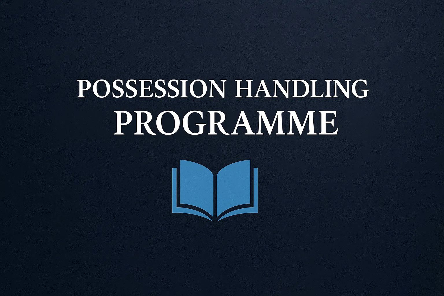 Possession Handling Programme