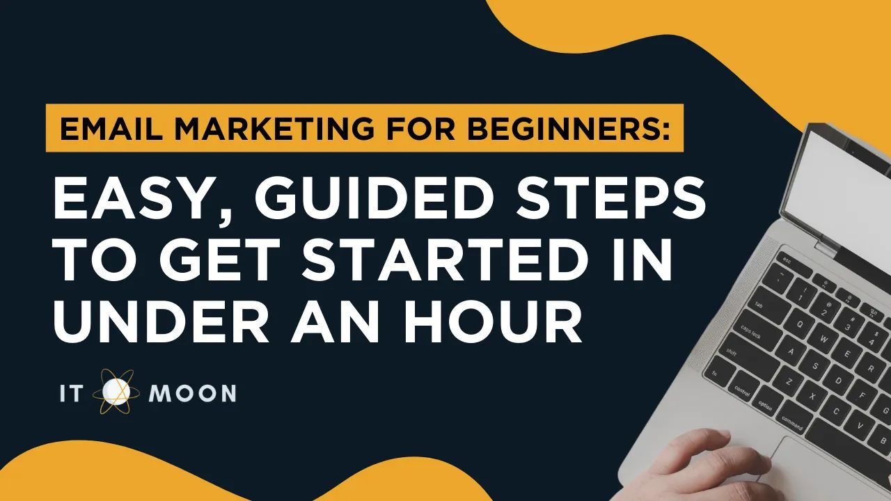Email Marketing for Beginners: Easy, Guided Steps to Get Started in Under 90 Minutes