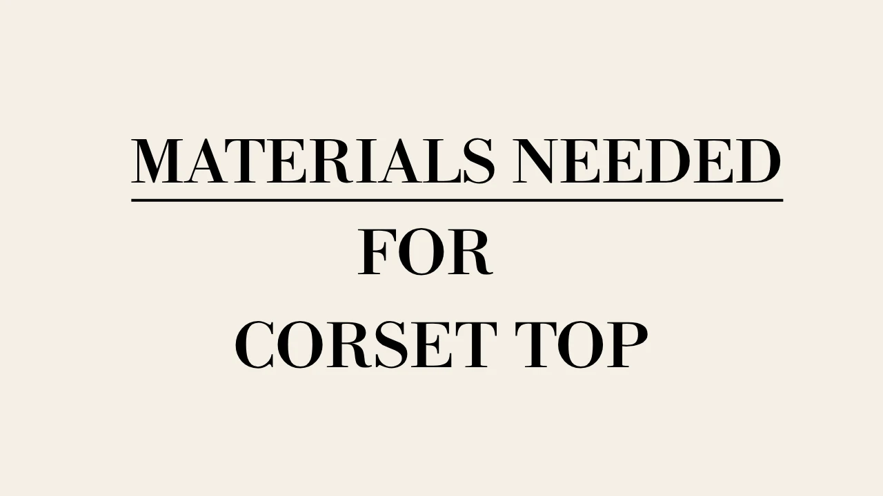Lesson 1.2: Materials Needed For Your Corset Top lesson poster