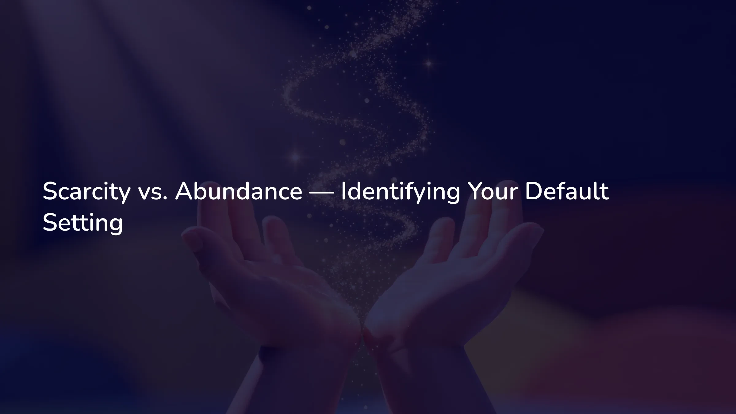 Scarcity vs. Abundance — Identifying Your Default Setting lesson poster
