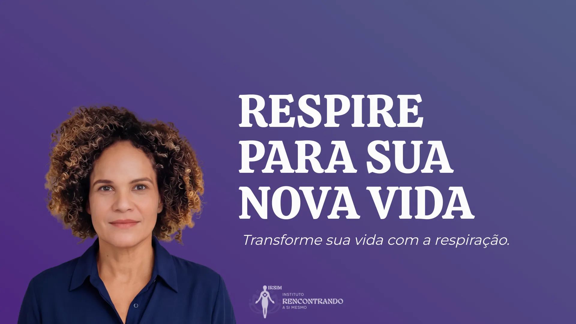 RESPIRE PARA A SUA NOVA VIDA