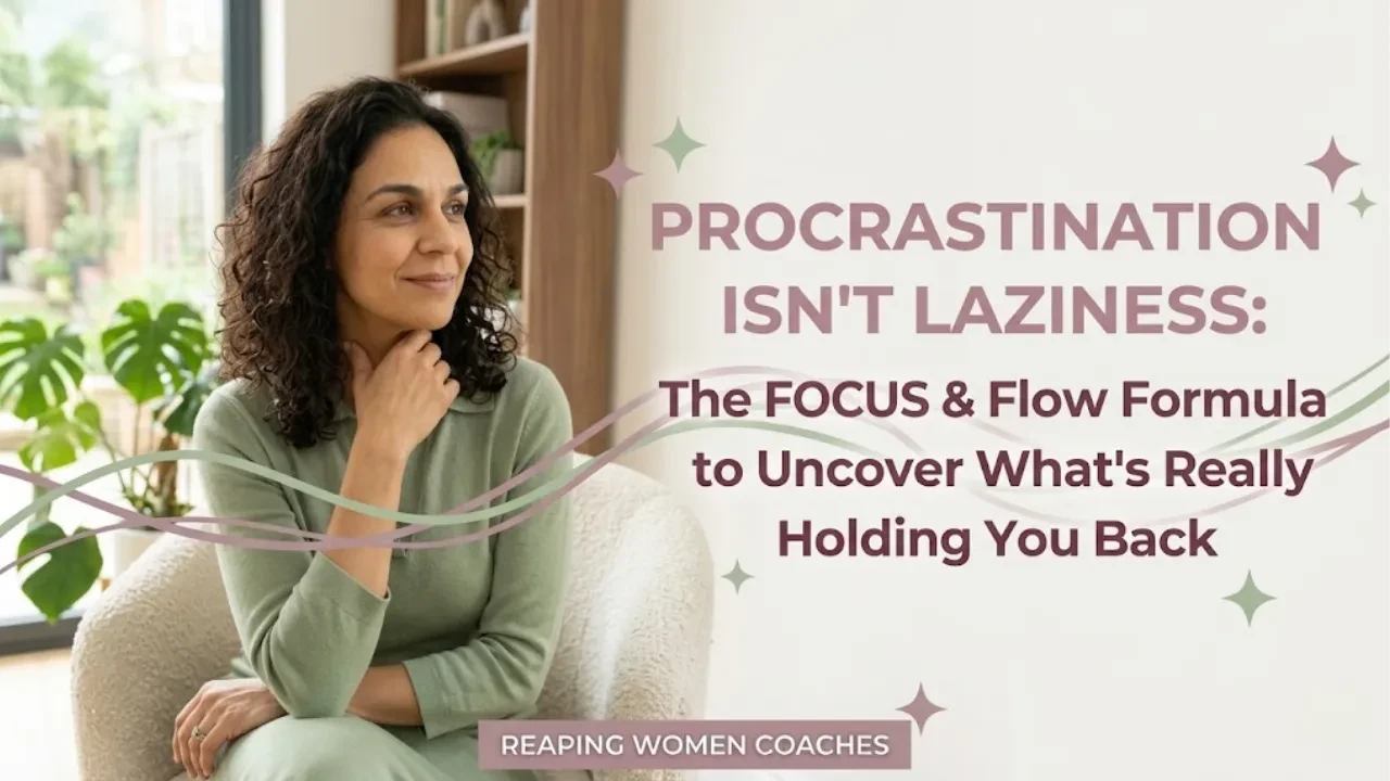 Lesson 6: Procrastination Isn't Laziness: The FOCUS & Flow Formula to Uncover What's Really Holding You Back lesson poster