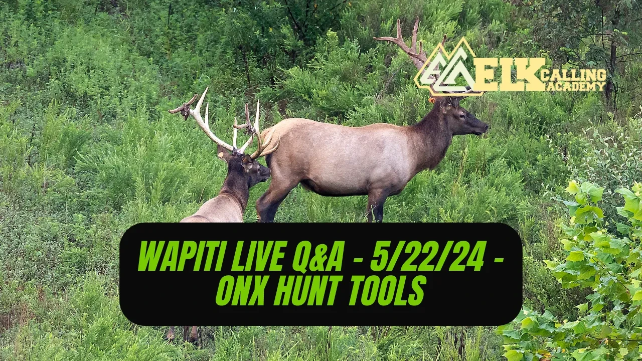 REPLAY - Wapiti Live Q&A - 5.22.24 - OnX Hunt Tools lesson poster