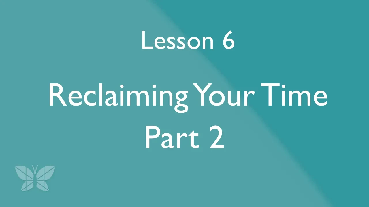 Lesson 6: Reclaiming Your Time Part 2 lesson poster