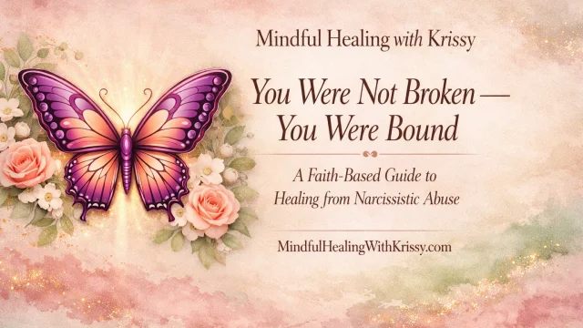 You Were Not Broken — You Were Bound: A Faith-Based Guide to Healing from Narcissistic Abuse.
