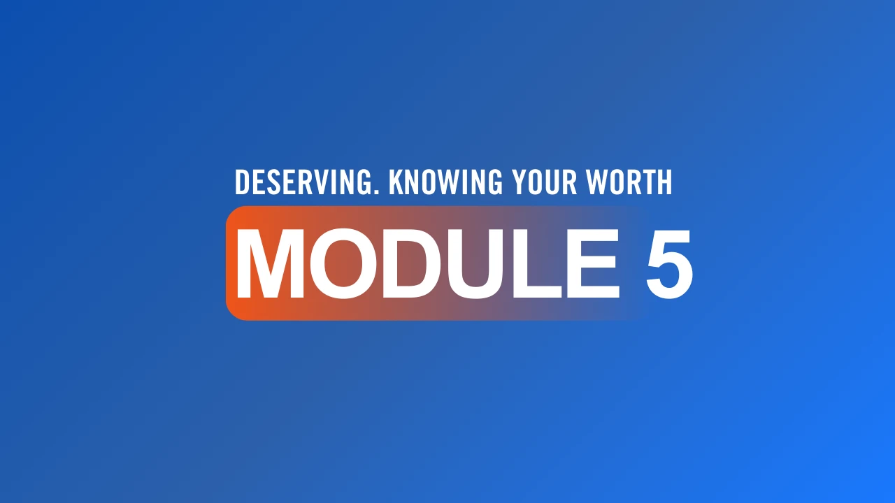 MODULE 5: DESERVING. KNOWING YOUR WORTH lesson poster