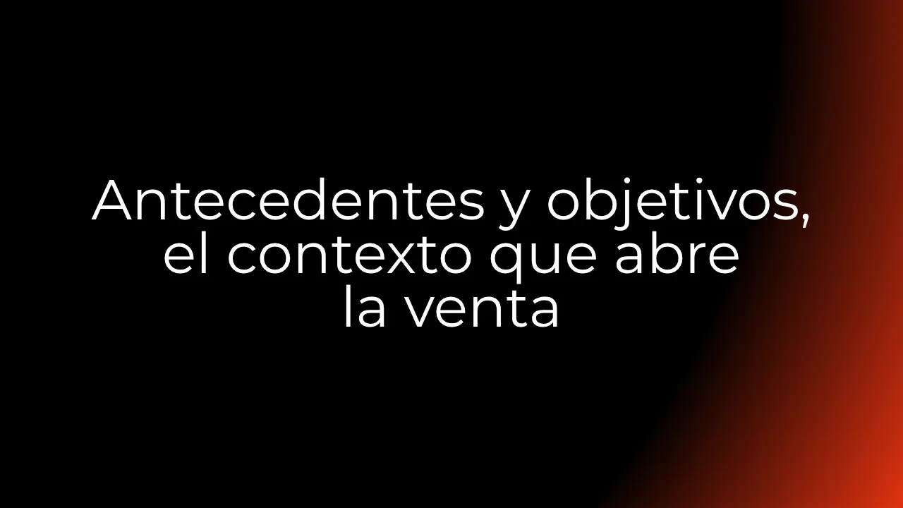 [2ª Sección] Antecedentes y objetivos, el contexto que abre la venta lesson poster